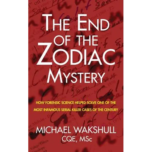The End of the Zodiac Mystery: How Forensic Science Helped Solve One of the Most Infamous Serial Killer Cases of the Century - Paperback