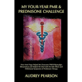 My Four-Year PMR & Prednisone Challenge: How Amrit Yoga Helped Me Overcome PMR (Polymyalgia Rheumatica) and Helped Me Deal with the Side Effects and W - Hardcover