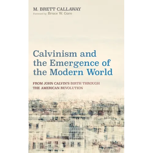 Calvinism and the Emergence of the Modern World - Hardcover