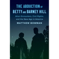 The Abduction of Betty and Barney Hill: Alien Encounters, Civil Rights, and the New Age in America - Paperback