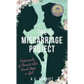 The Miscarriage Project: Testimonials of Parents Who Found Hope in God - Hardcover