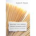 Saving the Bible from Ourselves: Learning to Read and Live the Bible Well - Paperback