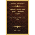 A Little Earnest Book Upon A Great Old Subject: With The Story Of The Poet-Lover. - Paperback