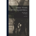 Three Years With Quantrell; a True Story - Hardcover