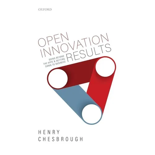Open Innovation Results: Going Beyond the Hype and Getting Down to Business - Hardcover