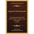 Vignettes Of Portsmouth: Being Representations Of Diverse Historic Places In Old Portsmouth (1913) - Paperback