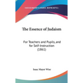 The Essence of Judaism: For Teachers and Pupils, and for Self-Instruction (1861) - Hardcover