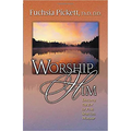 Worship Him: Discover the Joy of Pure Spiritual Worship - Paperback