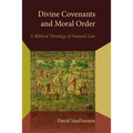 Divine Covenants and Moral Order: A Biblical Theology of Natural Law - Paperback