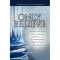 Only Believe: Examining the Origin and Development of Classic and Contemporary "Word of Faith" Theologies - Hardcover