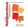 The Multigenerational Workplace: Communicate, Collaborate, and Create Community - Paperback