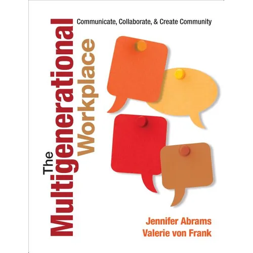 The Multigenerational Workplace: Communicate, Collaborate, and Create Community - Paperback