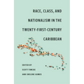 Race, Class, and Nationalism in the Twenty-First-Century Caribbean - Paperback