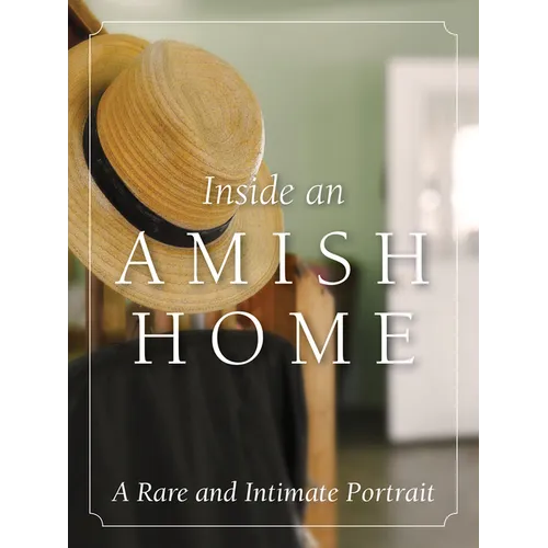 Inside an Amish Home: A Rare and Intimate Portrait - Hardcover
