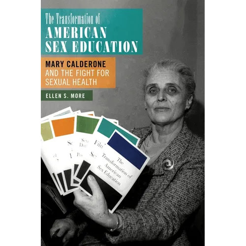The Transformation of American Sex Education: Mary Calderone and the Fight for Sexual Health - Paperback