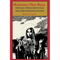Madonnas That Maim: Popular Catholicism in Italy Since the Fifteenth Century - Hardcover