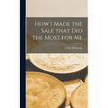 How I Made the Sale That Did the Most for Me - Hardcover