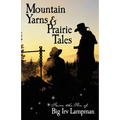 Mountain Yarns and Prairie Tales from the Pen of Big Irv Lampman - Paperback