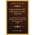 Century Review, 1805-1905, Maury County, Tennessee: A Condensation Of The Most Important Events Of The Past One Hundred Years (1905) - Paperback