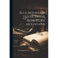 Blue Mountain House. In the Blue Ridge Mountains - Paperback