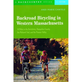 Backroad Bicycling in Western Massachusetts: 30 Rides in the Berkshires, Hampshire County, the Mohawk Trail, and the Pioneer Valley - Paperback
