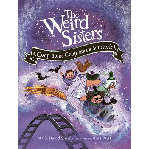 The Weird Sisters: A Coop, Some Goop, and a Sandwich - Hardcover