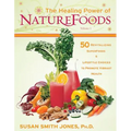 The Healing Power of NatureFoods: 50 Revitalizing SuperFoods and Lifestyle Choices That Promote Vibrant Health - Paperback