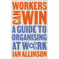 Workers Can Win: A Guide to Organising at Work - Hardcover