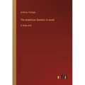 The American Senator; A novel: in large print - Paperback