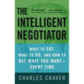 The Intelligent Negotiator: What to Say, What to Do, How to Get What You Want--Every Time - Paperback