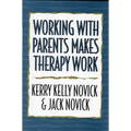 Working with Parents Makes Therapy Work - Paperback