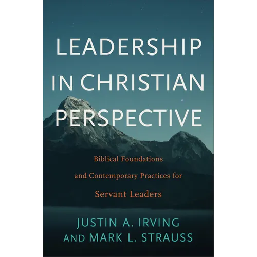 Leadership in Christian Perspective: Biblical Foundations and Contemporary Practices for Servant Leaders - Paperback
