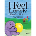 I Feel Lonely When You Will Not Play with Me: I Feel When Book 21 - Hardcover
