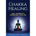 Chakra Healing: Heal Yourself & Transform Your Life (Chakras) - Paperback