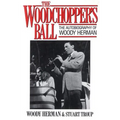 Woodchopper's Ball: The Autobiography of Woody Herman - Paperback