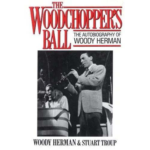 Woodchopper's Ball: The Autobiography of Woody Herman - Paperback