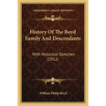 History Of The Boyd Family And Descendants: With Historical Sketches (1912) - Paperback