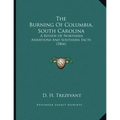 The Burning Of Columbia, South Carolina: A Review Of Northern Assertions And Southern Facts (1866) - Paperback
