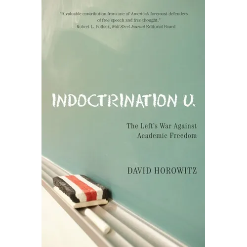 Indoctrination U: The Lefts War Against Academic Freedom - Hardcover