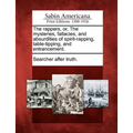 The Rappers, Or, the Mysteries, Fallacies, and Absurdities of Spirit-Rapping, Table-Tipping, and Entrancement. - Paperback