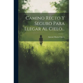 Camino Recto Y Seguro Para Llegar Al Cielo... - Paperback
