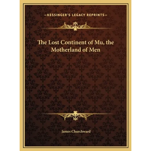 The Lost Continent of Mu, the Motherland of Men - Hardcover