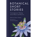 Botanical Short Stories: Contemporary Writing about Plants and Flowers - Hardcover