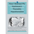 How I Reversed My Hashimoto's Thyroiditis Hypothyroidism - Paperback