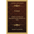 Cosmos: A Sketch of a Physical Description of the Universe V1 1858 - Hardcover
