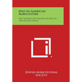 Jews in American Agriculture: The History of Farming by Jews in the United States - Paperback