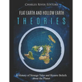 Flat Earth and Hollow Earth Theories: A History of Strange Tales and Bizarre Beliefs about the Planet - Paperback