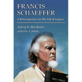 Francis Schaeffer: A Retrospective on His Life and Legacy - Paperback