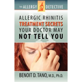 The Allergy Detective: Allergic Rhinitis Treatment Secrets Your Doctor May Not Tell You - Paperback