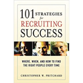 A 101 Strategies for Recruiting Success: Where, When, and How to Find the Right People Every Time - Paperback